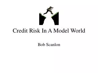 Credit Risk In A Model World