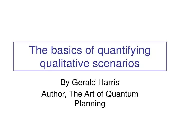 the basics of quantifying qualitative scenarios