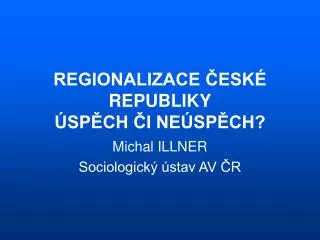 REGIONALIZACE ČESKÉ REPUBLIKY ÚSPĚCH ČI NEÚSPĚCH?