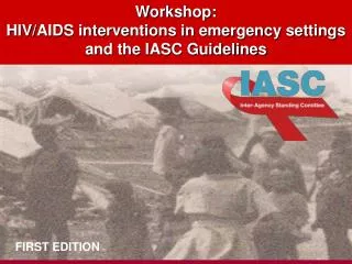 Workshop: HIV/AIDS interventions in emergency settings and the IASC Guidelines