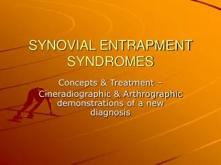 SYNOVIAL ENTRAPMENT SYNDROMES