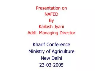 Presentation on NAFED By Kailash Jyani Addl. Managing Director