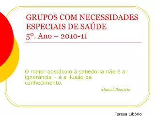 GRUPOS COM NECESSIDADES ESPECIAIS DE SAÚDE 5º. Ano – 2010-11