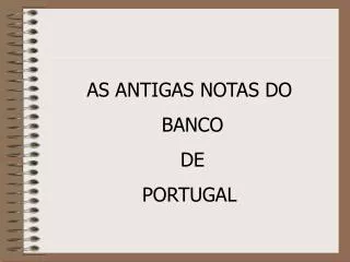 AS ANTIGAS NOTAS DO BANCO DE PORTUGAL