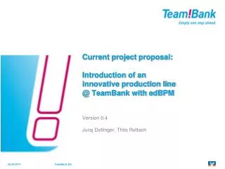 Current project proposal : Introduction of an innovative production line @ TeamBank with edBPM