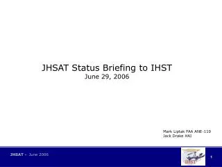 JHSAT Status Briefing to IHST June 29, 2006