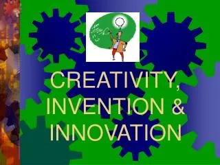 CREATIVITY, INVENTION &amp; INNOVATION