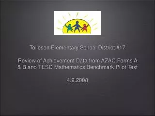 Tolleson Elementary School District #17 Review of Achievement Data from AZAC Forms A &amp; B and TESD Mathematics Benchm