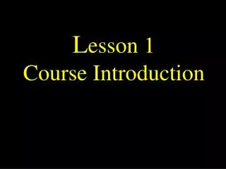 L esson 1 Course Introduction