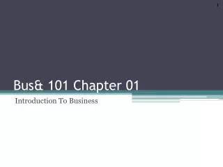 Bus&amp; 101 Chapter 01