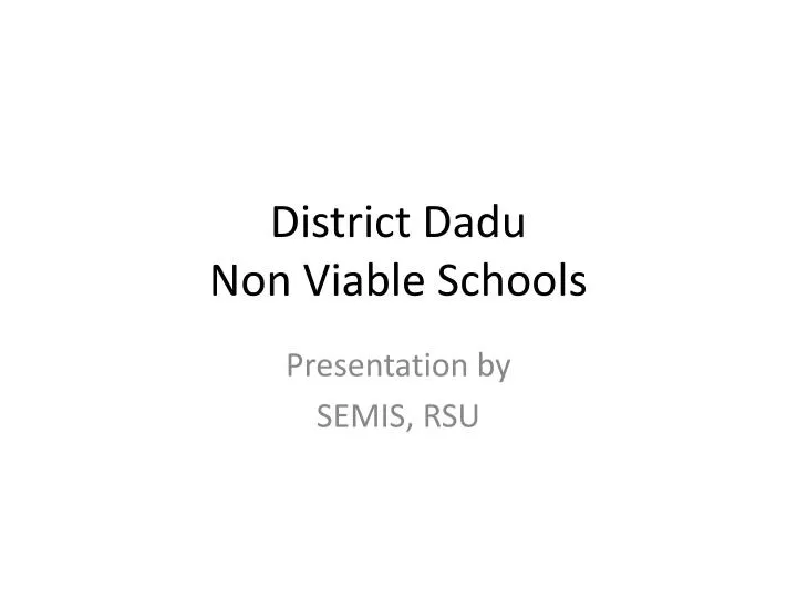 district dadu non viable schools