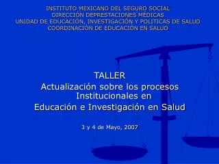 TALLER Actualización sobre los procesos Institucionales en Educación e Investigación en Salud 3 y 4 de Mayo, 2007
