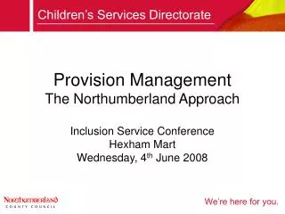 Provision Management The Northumberland Approach Inclusion Service Conference Hexham Mart Wednesday, 4 th June 2008