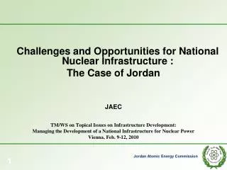 Challenges and Opportunities for National Nuclear Infrastructure : The Case of Jordan JAEC TM/ WS on Topical Issues o
