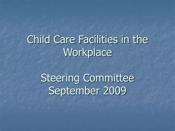 child care facilities in the workplace steering committee september 2009
