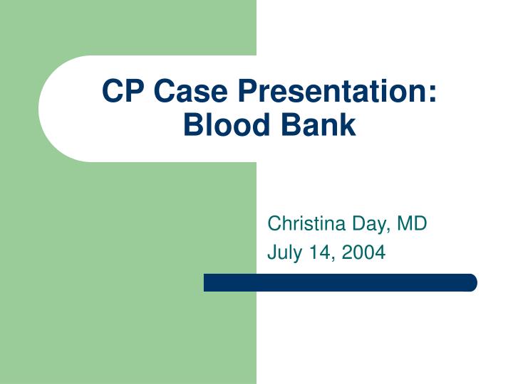 cp case presentation blood bank