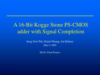 A 16-Bit Kogge Stone PS-CMOS adder with Signal Completion
