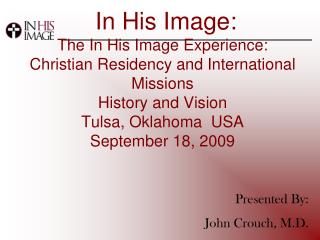 In His Image: The In His Image Experience: Christian Residency and International Missions History and Vision Tulsa, Ok