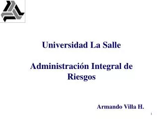 Universidad La Salle Administración Integral de Riesgos Armando Villa H.