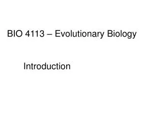 BIO 4113 – Evolutionary Biology 	Introduction