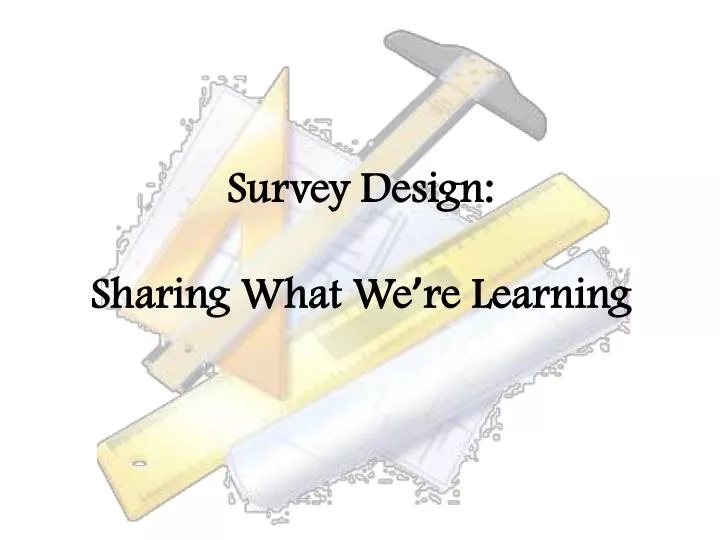 survey design sharing what we re learning