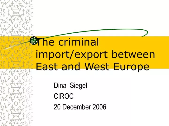 the criminal import export between east and west europe