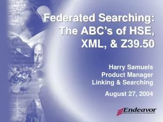 Federated Searching: The ABC’s of HSE, XML, &amp; Z39.50