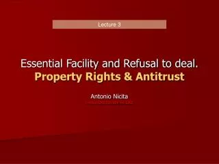 Essential Facility and Refusal to deal. Property Rights &amp; Antitrust