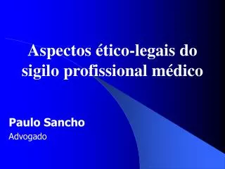 Aspectos ético-legais do sigilo profissional médico Paulo Sancho Advogado