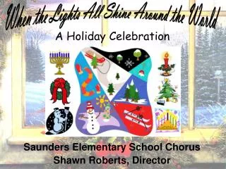 Saunders Elementary School Chorus Shawn Roberts, Director