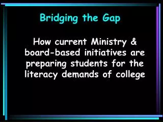 How current Ministry &amp; board-based initiatives are preparing students for the literacy demands of college