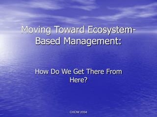 Moving Toward Ecosystem-Based Management: