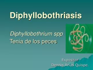 Diphyllobothriasis Diphyllobothrium spp Tenia de los peces