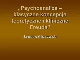 „Psychoanaliza – klasyczne koncepcje teoretyczne i kliniczne Freuda”