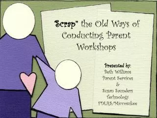 “ Scrap” the Old Ways of Conducting Parent Workshops