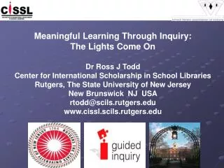 Meaningful Learning Through Inquiry: The Lights Come On Dr Ross J Todd Center for International Scholarship in School Li