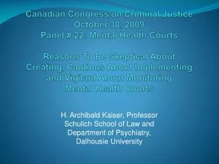 H. Archibald Kaiser, Professor Schulich School of Law and Department of Psychiatry, Dalhousie University