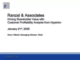 Ranzal &amp; Associates Driving Shareholder Value with Customer Profitability Analysis from Hyperion January 21 st , 20
