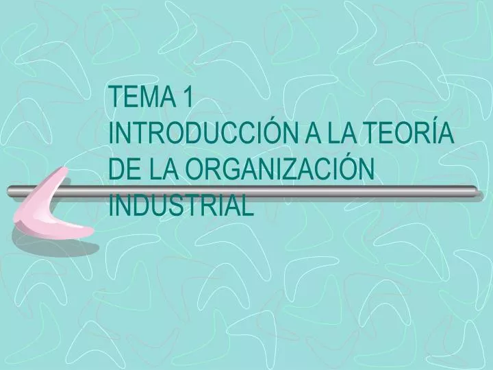 tema 1 introducci n a la teor a de la organizaci n industrial