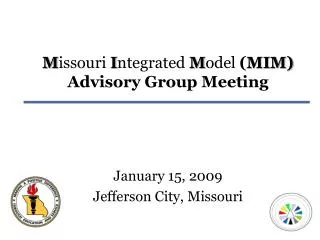 M issouri I ntegrated M odel ( MIM) Advisory Group Meeting