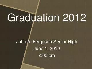 John A. Ferguson Senior High June 1, 2012 2:00 pm