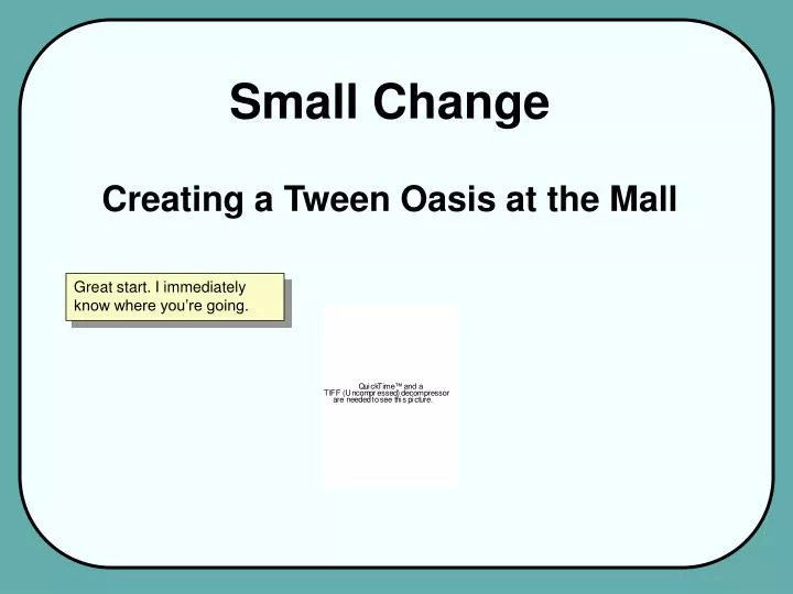 small change creating a tween oasis at the mall