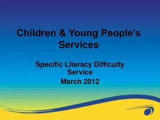 Specific Literacy Difficulty Service March 2012
