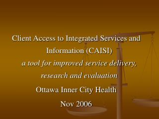 Client Access to Integrated Services and Information (CAISI) a tool for improved service delivery, research and evaluati