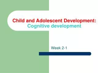 Child and Adolescent Development: Cognitive development