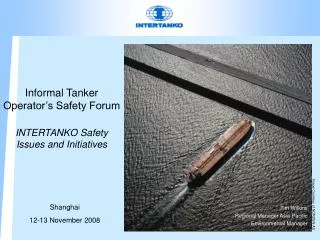 Informal Tanker Operator’s Safety Forum INTERTANKO Safety Issues and Initiatives