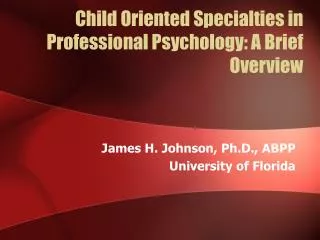 Child Oriented Specialties in Professional Psychology: A Brief Overview