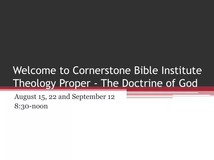 welcome to cornerstone bible institute theology proper the doctrine of god