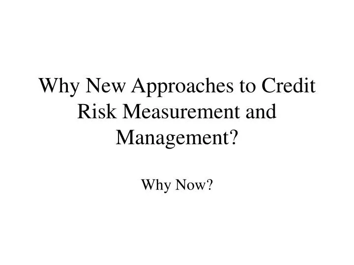 why new approaches to credit risk measurement and management