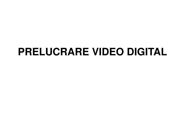prelucrare video digital